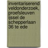 Inventariserend Veldonderzoek, proefsleuven IJssel de Schepperlaan 36 te Ede by W.S. van de Graaf