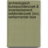 Archeologisch Bureauonderzoek & Inventariserend Veldonderzoek (IVO), verkennende fase door C. Helmich