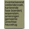 Inventariserend veldonderzoek, karterende fase boerderij Wayenstein, Amerongen Gemeente Utrechtse Heuvelrug door T. Nales