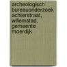 Archeologisch bureauonderzoek Achterstraat, Willemstad, Gemeente Moerdijk door J.J. Huisman