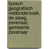 Fysisch geografisch veldonderzoek, De Sleeg, Zevenaar, Gemeente Zevenaar door A. Wilbers