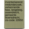 Inventariserend veldonderzoek, verkennende fase, Langeweg, Ossendrecht, Gemeente Woensdrecht, CIS-code: 22650 door A. Wilbers