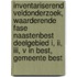 Inventariserend Veldonderzoek, waarderende fase Naastenbest deelgebied I, II, III, V in Best, gemeente Best