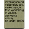 Inventariserend veldonderzoek, verkennende fase Voerleberg in Veulen, gemeente Venray CIS-code: 19199 door A. Wilbers