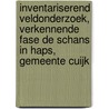 Inventariserend veldonderzoek, verkennende fase de Schans in Haps, gemeente Cuijk by S. Moerman