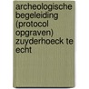 Archeologische Begeleiding (protocol opgraven) Zuyderhoeck te Echt door W.S. van de Graaf
