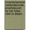 Inventariserend Veldonderzoek, proefsleuven op het Loilse Veld te Didam door S. Weiss-König