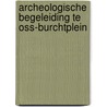 Archeologische begeleiding te Oss-Burchtplein by S. Delaruelle