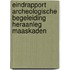 Eindrapport Archeologische Begeleiding Heraanleg Maaskaden