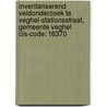 Inventariserend Veldonderzoek te Veghel-Stationsstraat, gemeente Veghel CIS-code: 16370 by E. Hoven