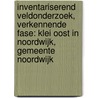 Inventariserend veldonderzoek, verkennende fase: Klei Oost in Noordwijk, gemeente Noordwijk door S. Moerman