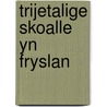 Trijetalige skoalle yn Fryslan door J. Ytsma