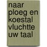 Naar ploeg en koestal vluchtte uw taal