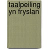 Taalpeiling yn Fryslan door Sjaak de Jong