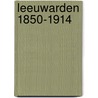 Leeuwarden 1850-1914 door R.E. van der Woude