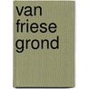 Van Friese grond door M.J.E. Blauw
