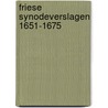 Friese synodeverslagen 1651-1675 door Kalma