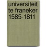 Universiteit te franeker 1585-1811 door G.Th. Jensma