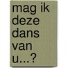 Mag ik deze dans van u...? door J. van Houten