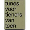 Tunes voor Tieners van Toen door J. van Houten