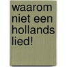 Waarom niet een Hollands lied! door J. van Houten