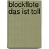 Blockflote das ist toll