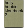 Holly hobbie kleurboek 2 door Onbekend