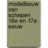Modelbouw van schepen 16e en 17e eeuw