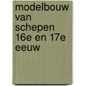 Modelbouw van schepen 16e en 17e eeuw door Hoeckel