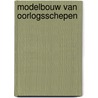 Modelbouw van oorlogsschepen door Bowen