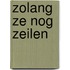 Zolang ze nog zeilen
