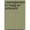 Vaarreglement in vraag en antwoord door Piet Bakker