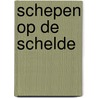 Schepen op de schelde door Seghers