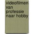 Videofilmen van professie naar hobby