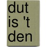 Dut is 't den by W. Baas