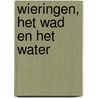 Wieringen, het wad en het water door J.T. Bremer