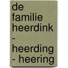De familie Heerdink - Heerding - Heering door S. Messchaert-Heering