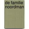 De familie Noordman door H. Noordman