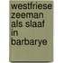 Westfriese zeeman als slaaf in barbarye