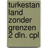 Turkestan land zonder grenzen 2 dln. cpl by Sunier