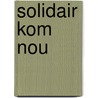 Solidair kom nou door Martin Heymans
