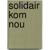 Solidair kom nou door Martin Heymans