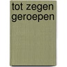 Tot zegen geroepen by Unknown