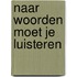 Naar woorden moet je luisteren