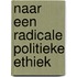 Naar een radicale politieke ethiek