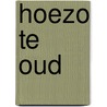 Hoezo te oud door Abel J. Herzberg