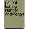Patient koning klant of onderdaan door P. van der Eijk