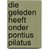 Die geleden heeft onder pontius pilatus