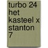 Turbo 24 het kasteel x stanton 7