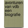 Avonturen van vdb een biografie by Danny Ilegems